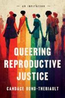 Queering Reproductive Justice: An Invitation New edition