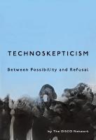 Technoskepticism: Between Possibility and Refusal New edition