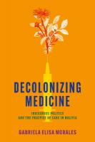Decolonizing Medicine: Indigenous Politics and the Practice of Care in Bolivia New edition