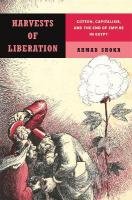 Harvests of Liberation: Cotton, Capitalism, and the End of Empire in Egypt New edition