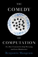 Comedy of Computation: Or, How I Learned to Stop Worrying and Love Obsolescence New edition