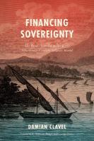 Financing Sovereignty: The Poyais Scandal in the Early Nineteenth-Century Atlantic World New edition