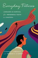Everyday Futures: Language As Survival for Indigenous Youth in Diaspora New edition
