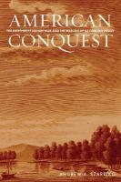 American Conquest: The Northwest Indian War and the Making of US Foreign Policy New edition