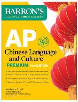 AP Chinese Language and Culture Premium, Fourth Edition: Prep Book with 2  Practice Tests plus Comprehensive Review plus Online Audio