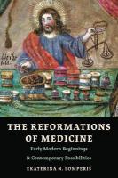 Reformations of Medicine: Early Modern Beginnings and Contemporary Possibilities