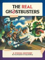 Real Ghostbusters: A Visual History: A Visual History