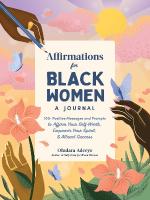 Affirmations for Black Women: A Journal: 100plus Positive Messages and Prompts to Affirm Your Self-Worth, Empower Your  Spirit, & Attract Success