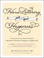 Hand Lettering for Happiness: An Introduction to Hand Lettering & Calligraphy TechniquesDesigned to Spark  Joy!