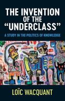 Invention of the 'Underclass': A Study in the Politics of Knowledge