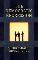 Democratic Regression: The Political Causes of Authoritarian Populism