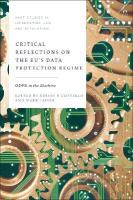 Critical Reflections on the EUs Data Protection Regime: GDPR in the Machine