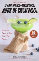 Unofficial Star WarsInspired Book of Cocktails: Drinks from a Bar Far, Far Away