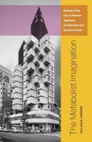 Metabolist Imagination: Visions of the City in Postwar Japanese Architecture and Science Fiction