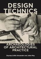 Design Technics: Archaeologies of Architectural Practice 1