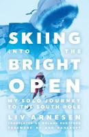 Skiing Into the Bright Open: My Solo Journey to the South Pole