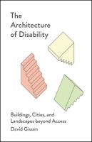 Architecture of Disability: Buildings, Cities, and Landscapes Beyond Access