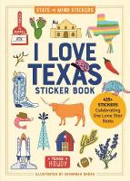 I Love Texas Sticker Book: 425plus Stickers Celebrating the Lone Star State