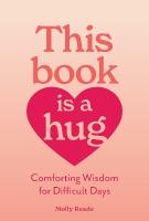This Book Is a Hug: Comforting Wisdom for Difficult Days