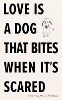 Love Is a Dog That Bites When Its Scared