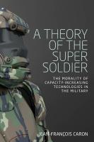 Theory of the Super Soldier: The Morality of Capacity-Increasing Technologies in the Military