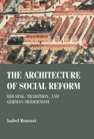 Architecture of Social Reform: Housing, Tradition, and German Modernism