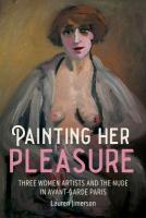 Painting Her Pleasure: Three Women Artists and the Nude in Avant-Garde Paris