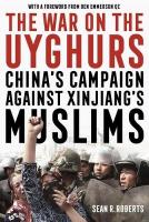 War on the Uyghurs: China's Campaign Against Xinjiang's Muslims