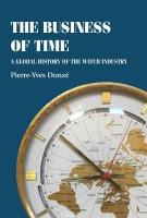 Business of Time: A Global History of the Watch Industry