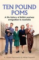 Ten Pound Poms: A Life History of British Postwar Emigration to Australia