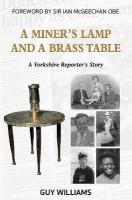 Miners Lamp and a Brass Table: A Yorkshire Reporter's Story