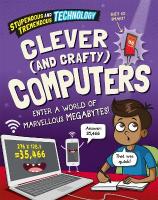 Stupendous and Tremendous Technology: Clever and Crafty Computers Illustrated edition