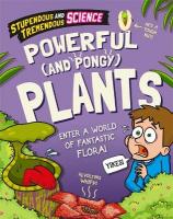 Stupendous and Tremendous Science: Powerful and Pongy Plants Illustrated edition