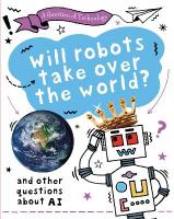 Question of Technology: Will Robots Take Over the World?: And other questions about AI