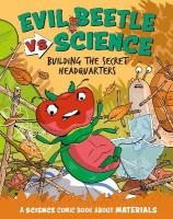 Evil Beetle Versus Science: Building the Secret Headquarters: A Science Comic Book About Materials