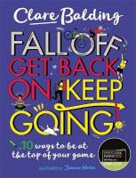 Fall Off, Get Back On, Keep Going: 10 ways to be at the top of your game!
