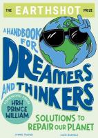 The Earthshot Prize: A Handbook for Dreamers and Thinkers: Solutions to Repair our Planet