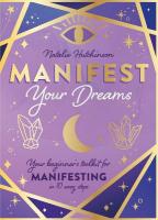 Manifest Your Dreams: Your beginners toolkit for manifesting in 10 easy steps