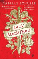 Lady MacBethad: The electrifying story of love, ambition, revenge and murder behind a real  life Scottish queen