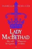 Lady MacBethad: The electrifying story of love, ambition, revenge and murder behind a real  life Scottish queen