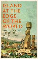 Island at the Edge of the World: The Forgotten History of Easter Island
