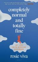 Completely Normal and Totally Fine: My Life with Bipolar Disorder