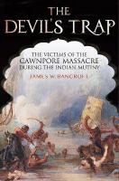 Devil's Trap: The People of the Cawnpore Massacre During the Indian Mutiny