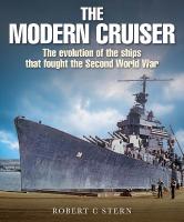 Modern Cruiser: The Evolution of the Ships that Fought the Second World War
