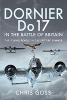 Dornier Do 17 in the Battle of Britain: The 'Flying Pencil' in the Spitfire Summer