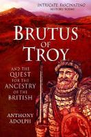 Brutus of Troy: And the Quest for the Ancestry of the British