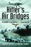 Hitler's Air Bridges: The Luftwaffe's Supply Operations of the Second World War