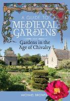 Guide to Medieval Gardens: Gardens in the Age of Chivalry