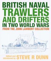 British Naval Trawlers and Drifters in Two World Wars: From The John Lambert Collection