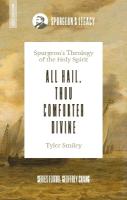 All Hail, Thou Comforter Divine: Spurgeons Theology of the Holy Spirit
